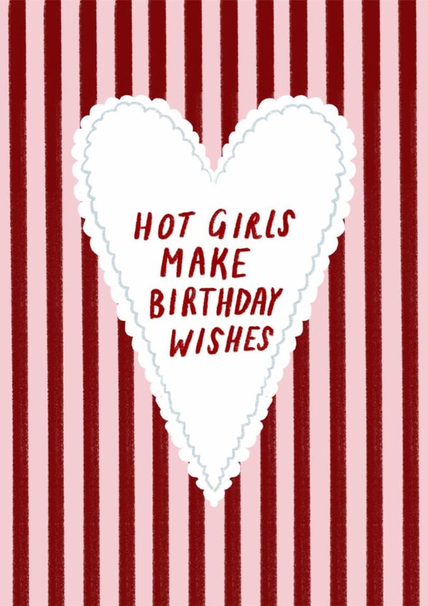 Funny Birthday Card for Her - Hot Girls Make Birthday Wishes created by Holly Walsh