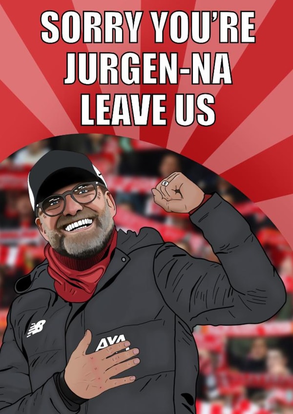 Funny Jurgen Klopp leaving card sorry your leaving work created by Pawwmarkss