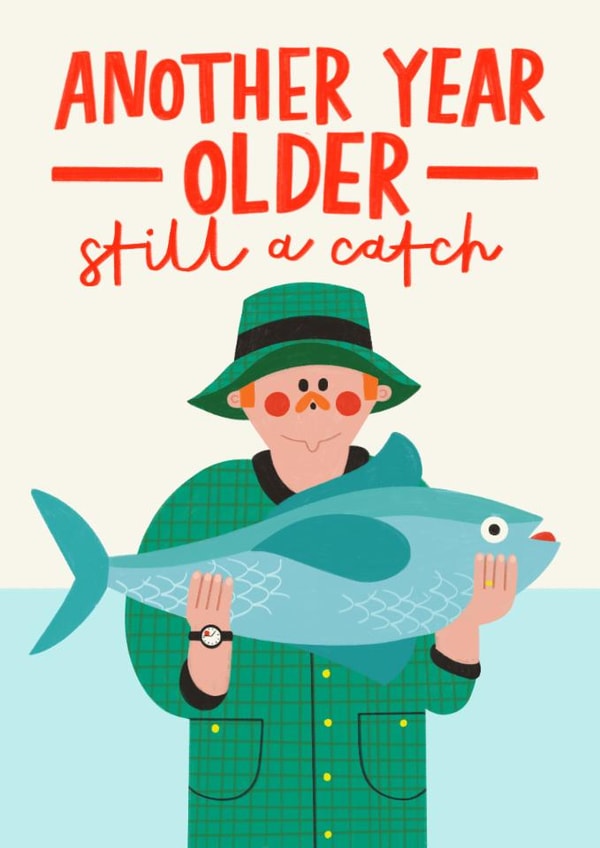 Funny Birthday Card - Fisherman - Still A Catch created by AbiGoLucky