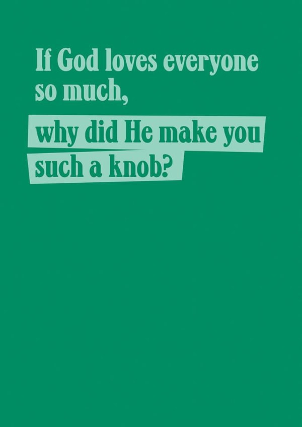 Funny, rude birthday card for a friend - God made you a knob created by TWAAT Cards