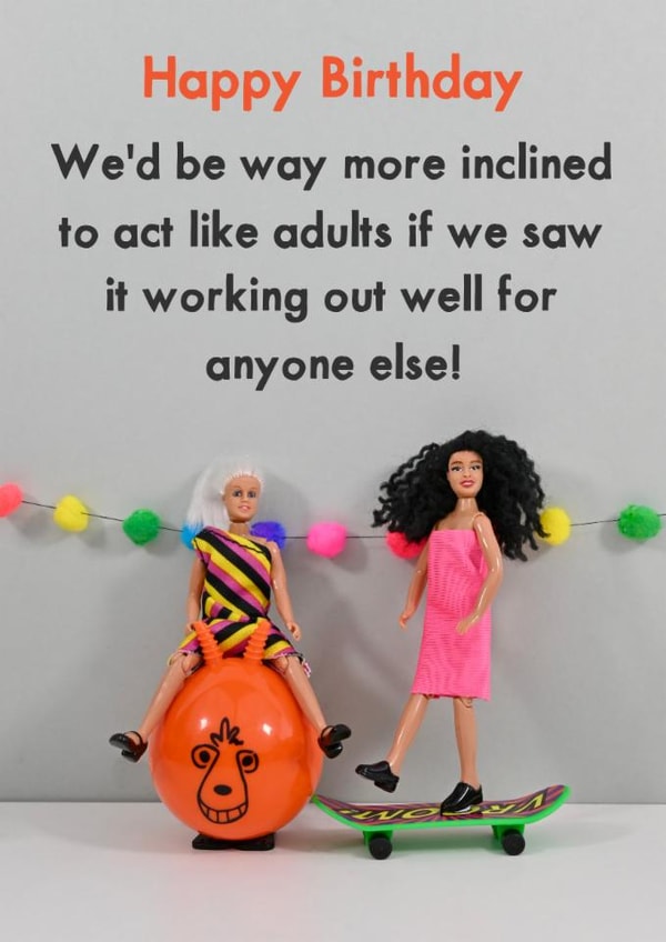 Funny Birthday Card - We'd Be More Inclined To Act Like Adults - Saw It Working created by Bold & Bright Cards