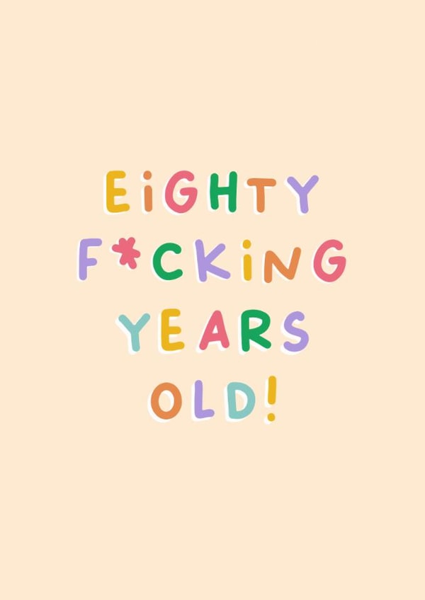 Funny Birthday Card - 80th - Eighty Fucking Years Old created by Sarah Harding
