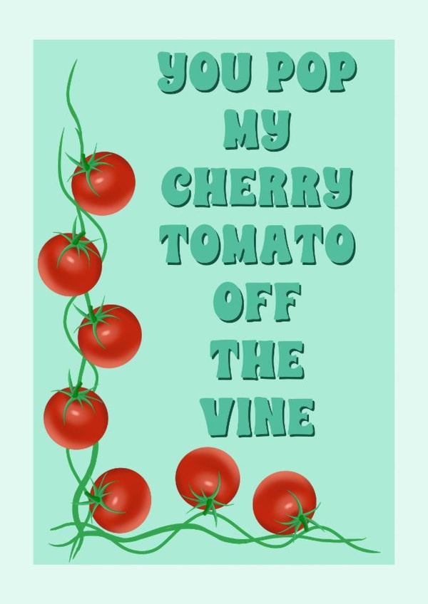 Pop my cherry tomato - fruit and veg - for the one you love created by Suzanne Taktak