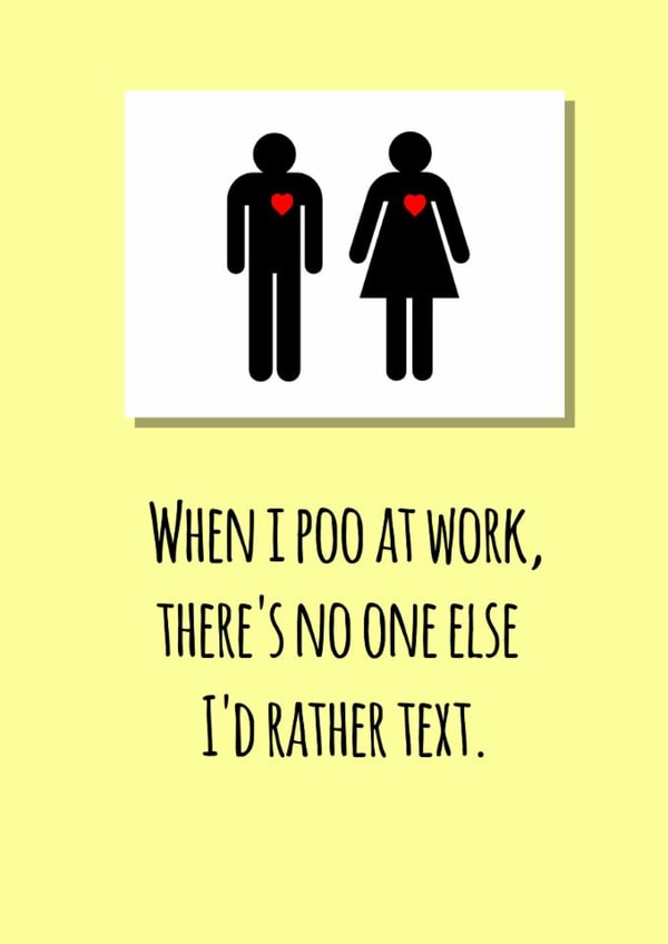 When I Poo at Work - funny, anytime, any occasion card for your loved one. created by Kine Cards