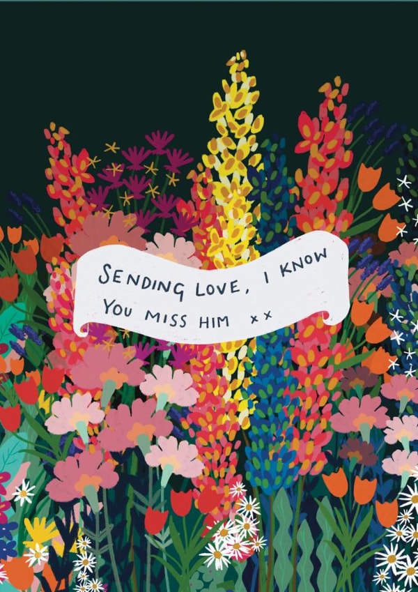 Heartfelt Father's Day Card - Sending Love, I Know You Miss Him - Flowers created by martha and hepsie ltd