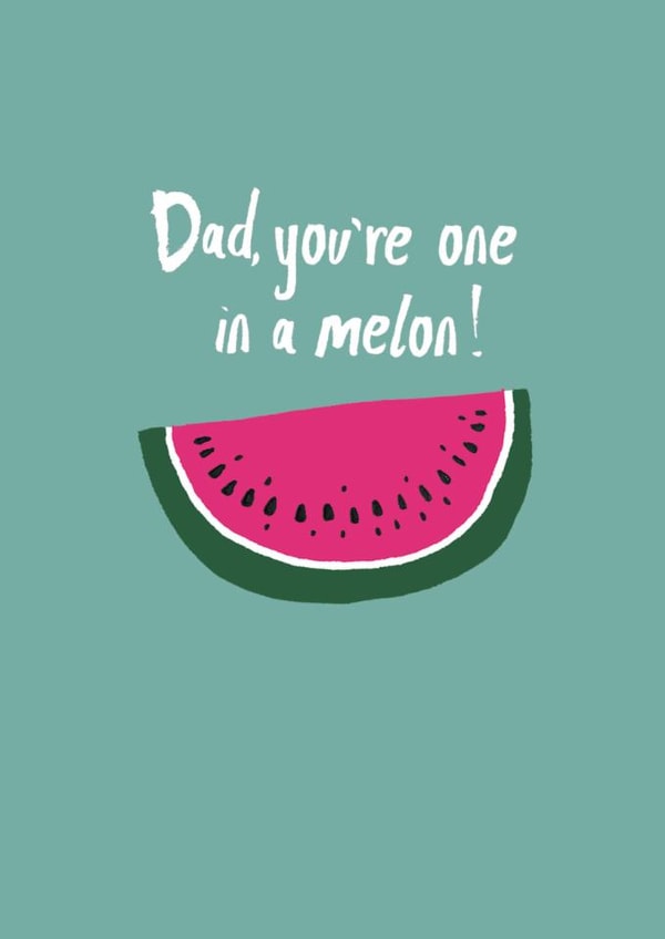 Funny Father's Day Card, tell your dad he's one in a melon with this card! created by martha and hepsie ltd