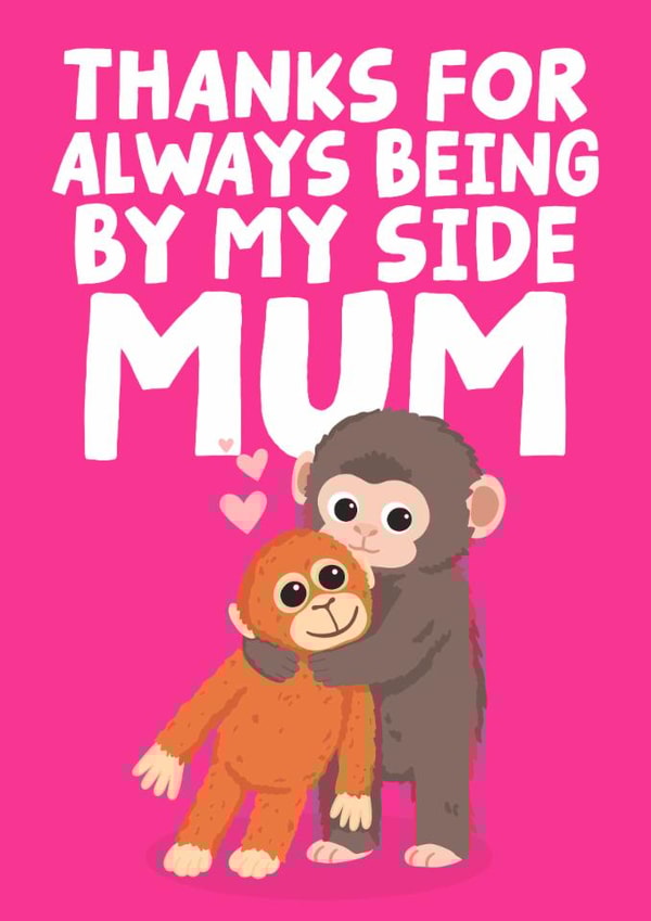 Cute Mother's Day Card - Thanks For Always Being By My Side Mum - Punch The Monkey created by Studio Doodles
