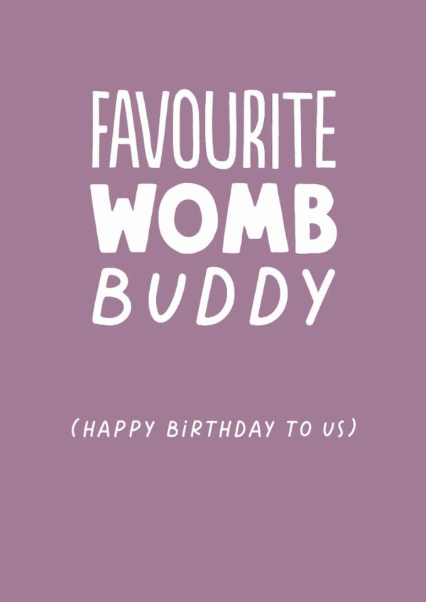 Funny Birthday Card - Favourite Womb Buddy - Twin created by The Buddy Fernandez Card Co.