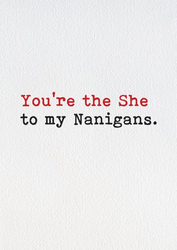 Funny Birthday Card - You're The She - To My Nanigans created by Brainbox Candy