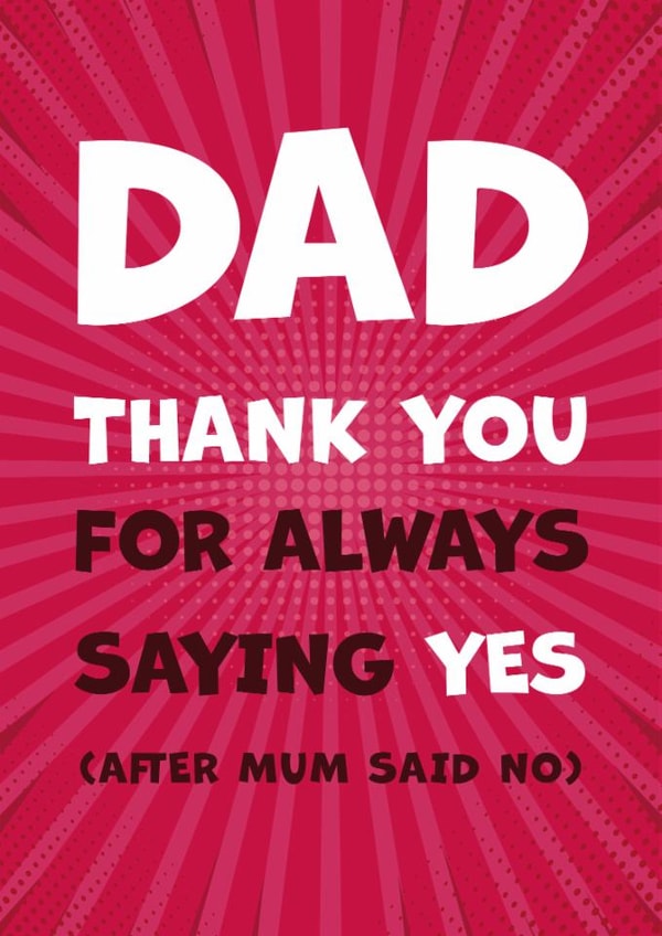 Funny Dad Card for Father's Day - Thanks for saying Yes after Mum said No created by Kate Coates Design Studio