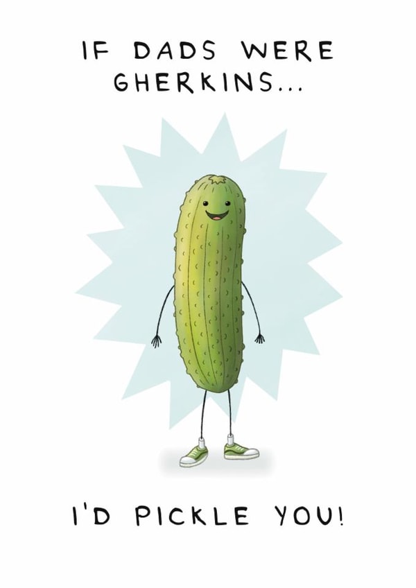 Cute Father's Day Card - If Dads Were Gherkins - I'd Pickle You! created by Larry the Match