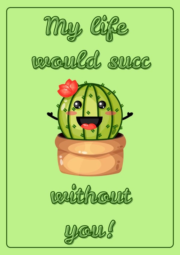My Life Would Succ Without You! - Cute Cacti Cactus Plant Card for any occasion created by LauraLovesDesigns