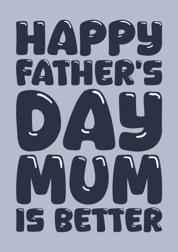 Funny Father's Day card for Dad - Mum is better created by Blind Faith