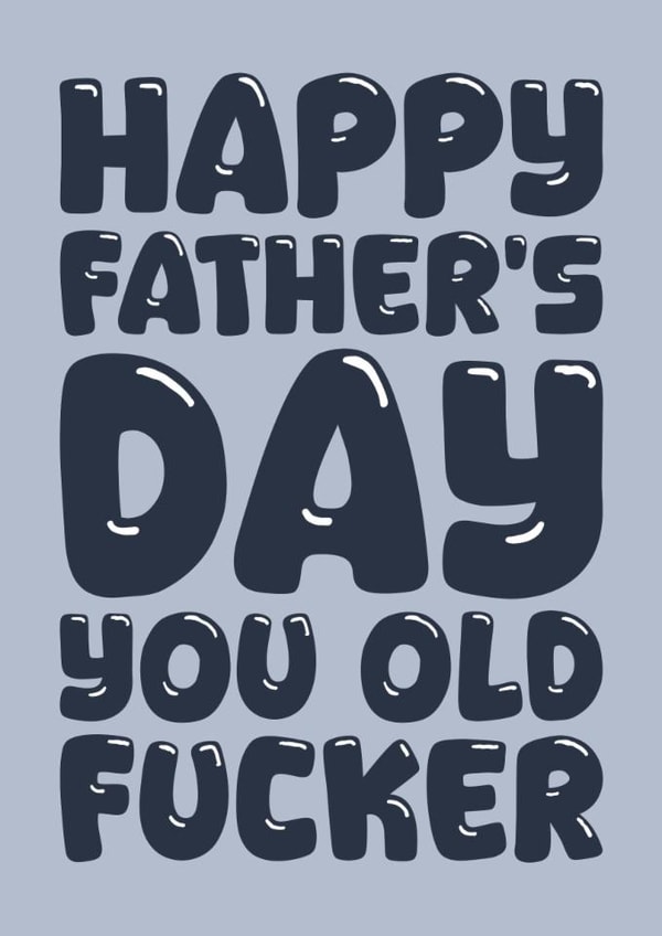 Rude Father's Day Card - Old Fucker created by Blind Faith