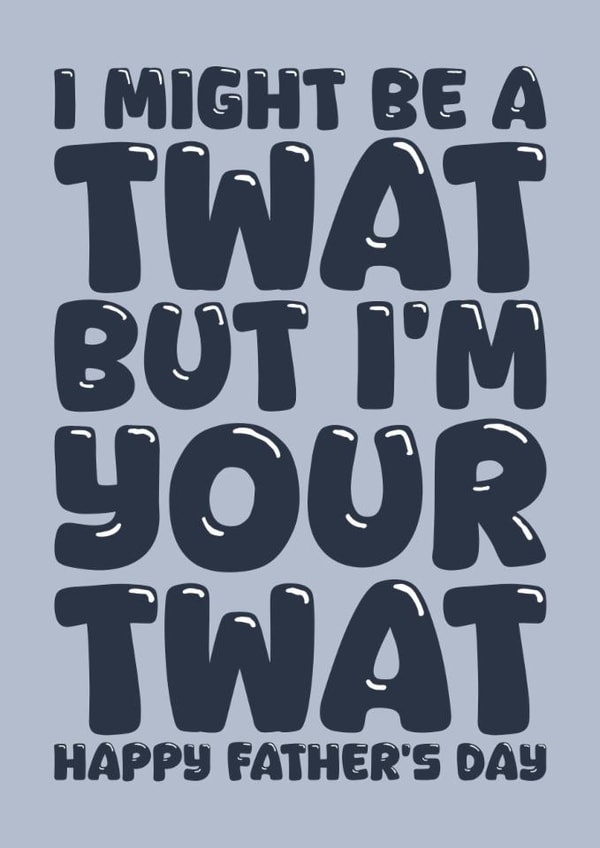 Funny Father's Day card for Dad - I'm a twat created by Blind Faith