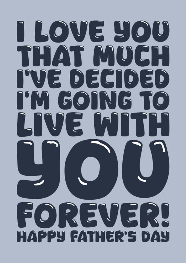 Funny Father's Day Card - Live With You Forever created by Blind Faith