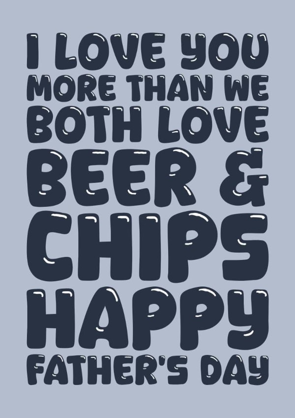 Funny Father's Day Card - I Love You More Than - Beer And Chips created by Blind Faith