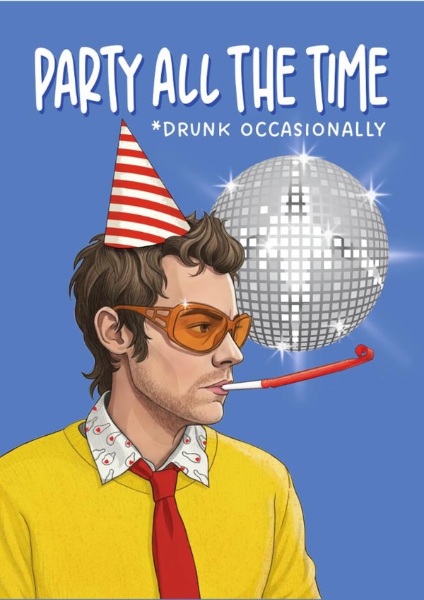 Fun Birthday Card - Harry Styles - Party All The Time, Drunk Occasionally created by Atwood & Atwood