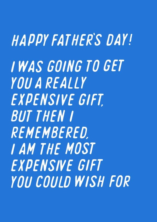 Funny Father's Day Card - Expensive Gift - I Am The Most Expensive Gift created by Pilea Press