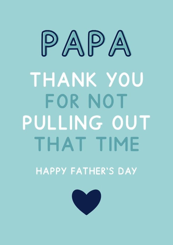 Papa Thank you For Not Pulling Out - Funny Father's Day Card created by Jeff and the Squirrel