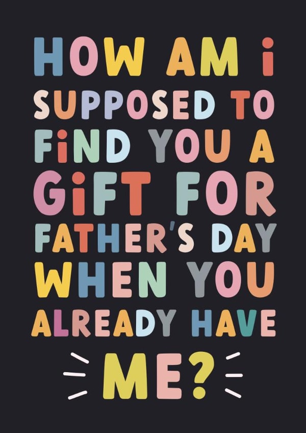 Funny Father's Day Card - You Already Have Me created by Sarah Harding