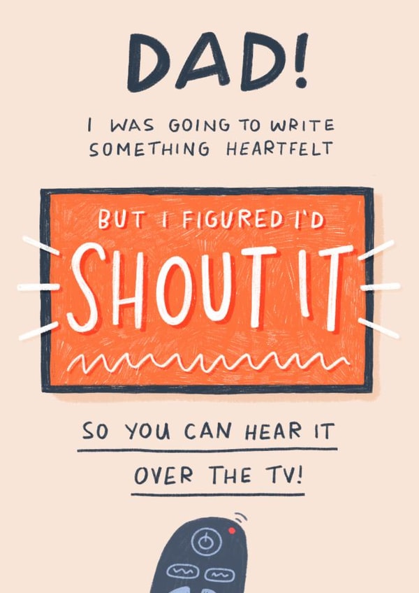 Funny Father's Day Card - Shout It - So You Can Hear It Over The TV created by Pilea Press