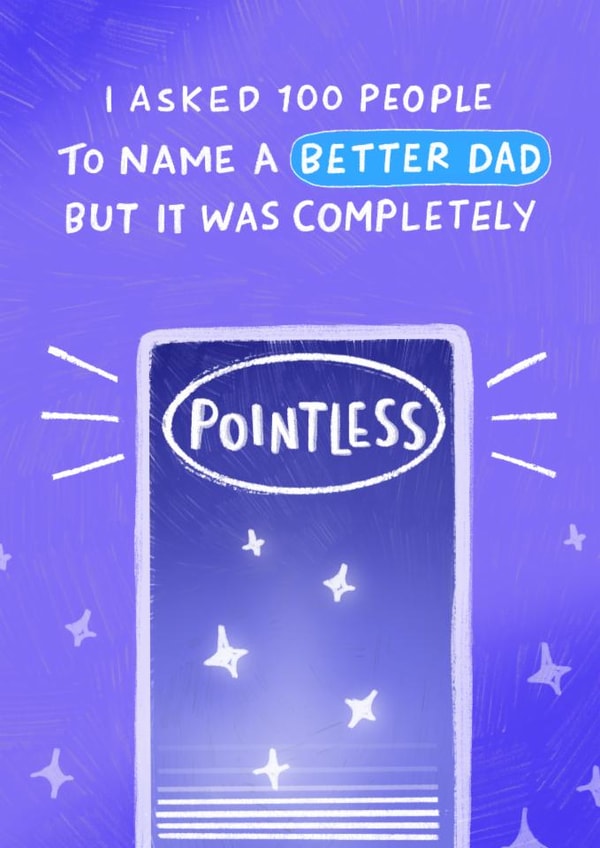 Funny Father's Day/Birthday Card - Name A Better Dad - Pointless created by Pilea Press