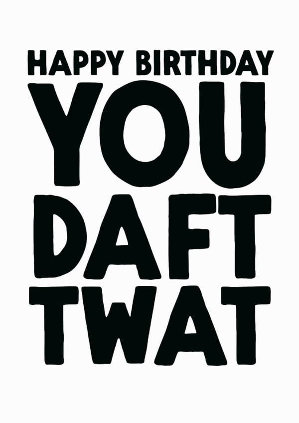 Rude Birthday Card - Daft Twat created by The Buddy Fernandez Card Co.