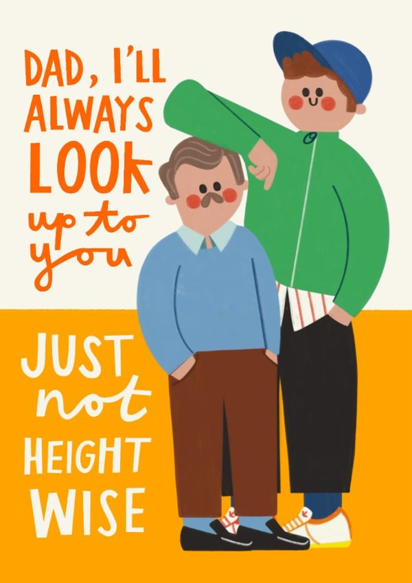 Funny Father's Day Card - Dad, I'll Always Look Up To You - Just Not Physically created by AbiGoLucky