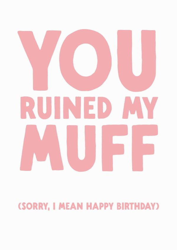 Funny Birthday Card - You Ruined My Muff created by The Buddy Fernandez Card Co.
