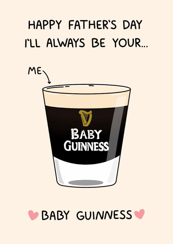 Funny Father's Day Card - I'll Always Be Your Baby Guinness - Baby Guinness created by YAWN DESIGNS