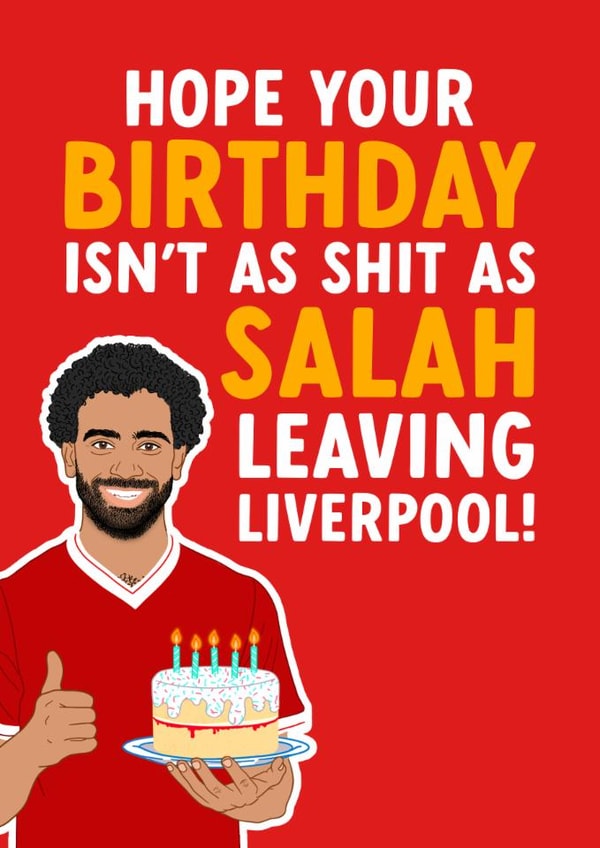Funny Birthday Card - Birthday Isn't As Shit - As Mo Salah Leaving Liverpool created by The Cake Thief
