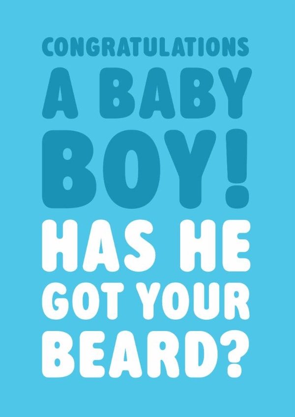 Funny New Baby Card - Baby Boy - Has He Got Your Beard? created by Brainbox Candy