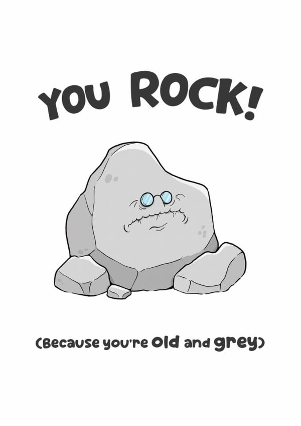Cheeky Birthday Card - You Rock! (Because you're old and grey) created by Sam Birch