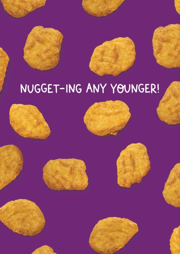 Funny Birthday Card For Friend - Chicken Nuggets - Nugget-ing Any Younger created by Leanne Munro