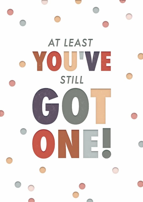 Cheeky Get Well Card - At Least You've Still Got One created by Rebecca Prinn