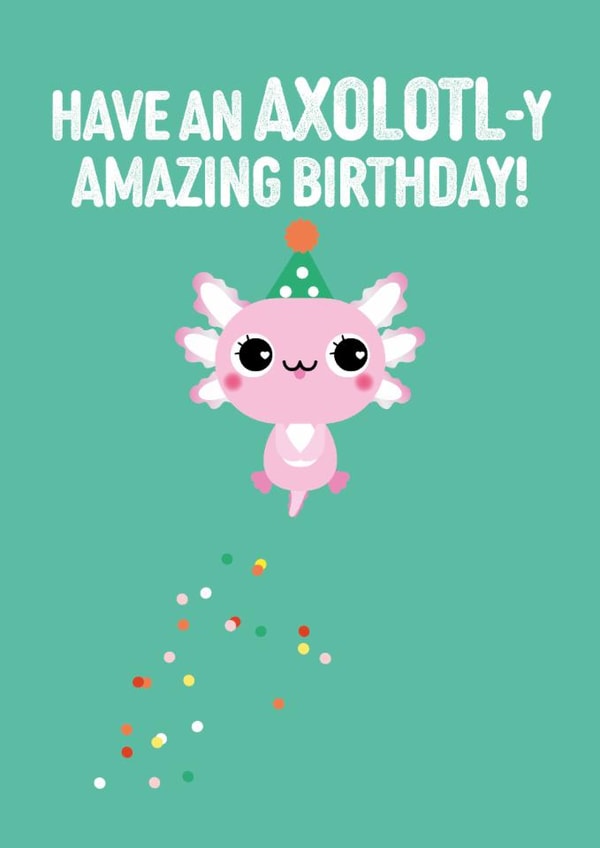 Have an AXOLOTL-y amazing birthday card created by Pango Productions
