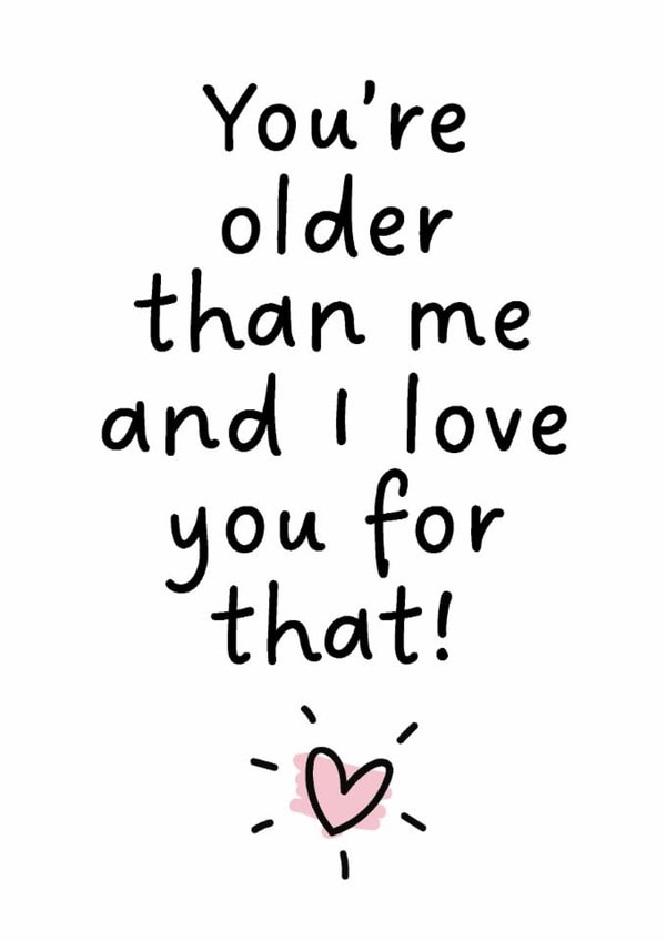 Funny Birthday Card for Friends – Older than me created by Colin Stevens