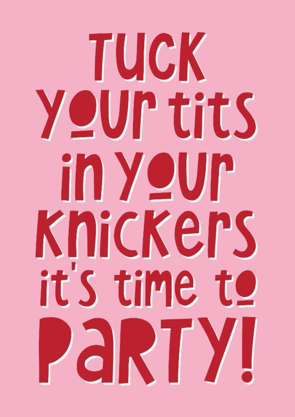 Bold Funny Birthday Card for Friend: Tuck Your Tits In Your Knickers Party Joke! created by Artsy Gift Co