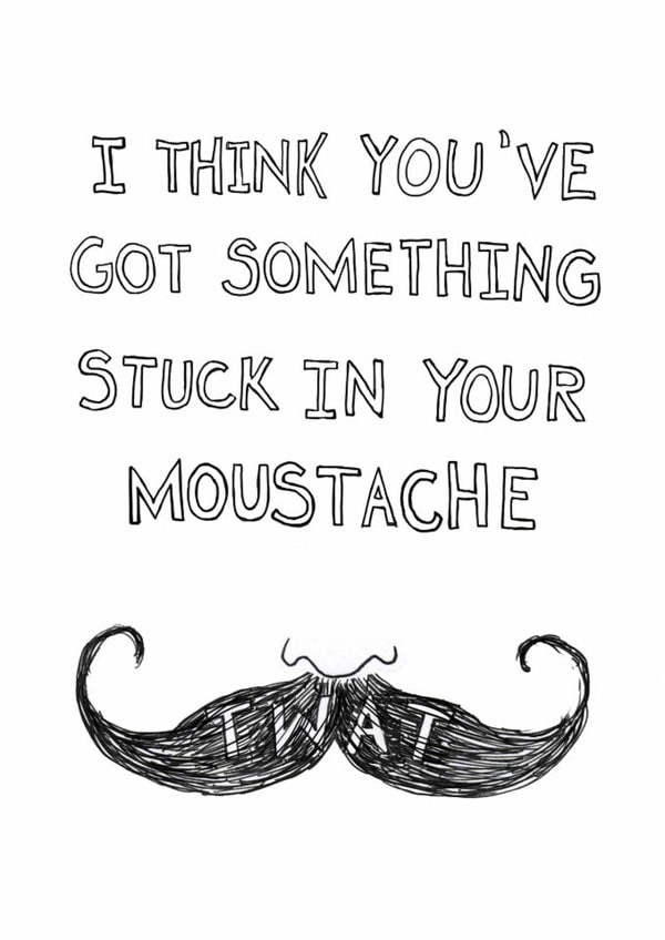 Rude Funny Card - Something Stuck In Your Moustache - Tash created by Quite Good Cards