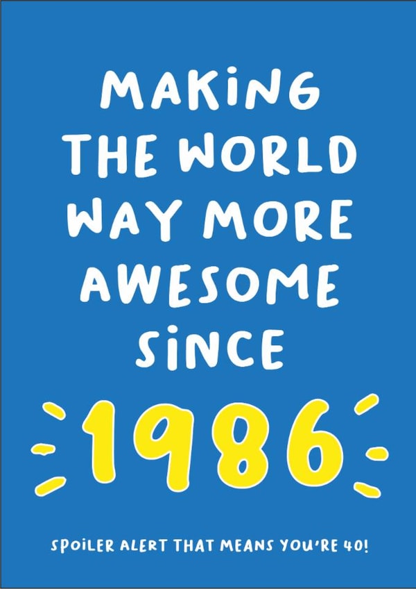 Making The World More Awesome Since 1986 - Funny 40th Birthday Card created by Heather Alstead Design LTD