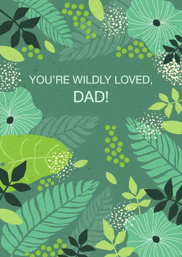 Father’s Day Card for Dad – You Are Wildly Loved – Tropical Green Leaves Design created by Valeria Frustaci