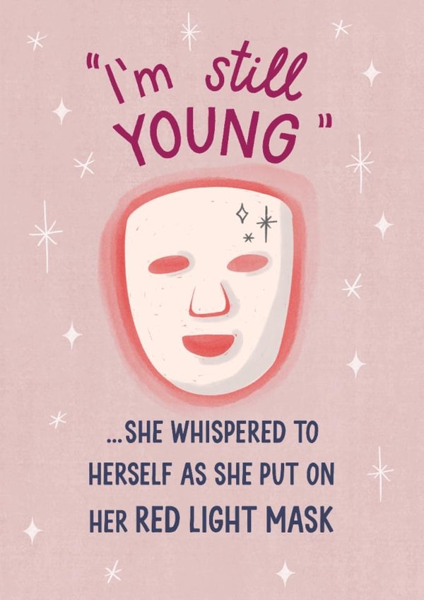 Funny Birthday Card - I'm Still Young - Red Light Face Mask created by Silky Rose Design