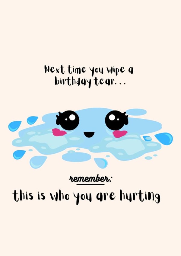 Cute and Funny Birthday Card⸺Next Time You Wipe A Birthday Tear... created by Wildishbambina