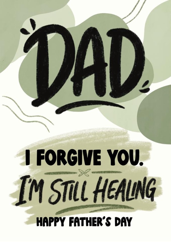 Classic Father’s Day Card - I Forgive You - I'm Still Healing created by @Cupsie's Creations