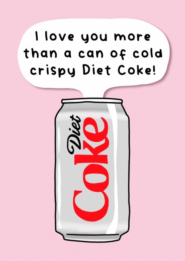 Funny Anniversary/Birthday Card - Cold Crispy Diet Coke created by Splendid Scribbles