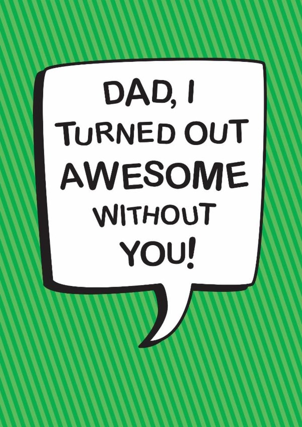 Anti-Father's Day Card - Turned Out Awesome Without You created by The Boy and the Bear