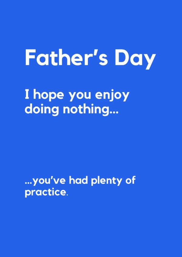 Anti-Father’s Day Card – Enjoy Doing Nothing (You’ve Had Practice) created by Lemonade Insight