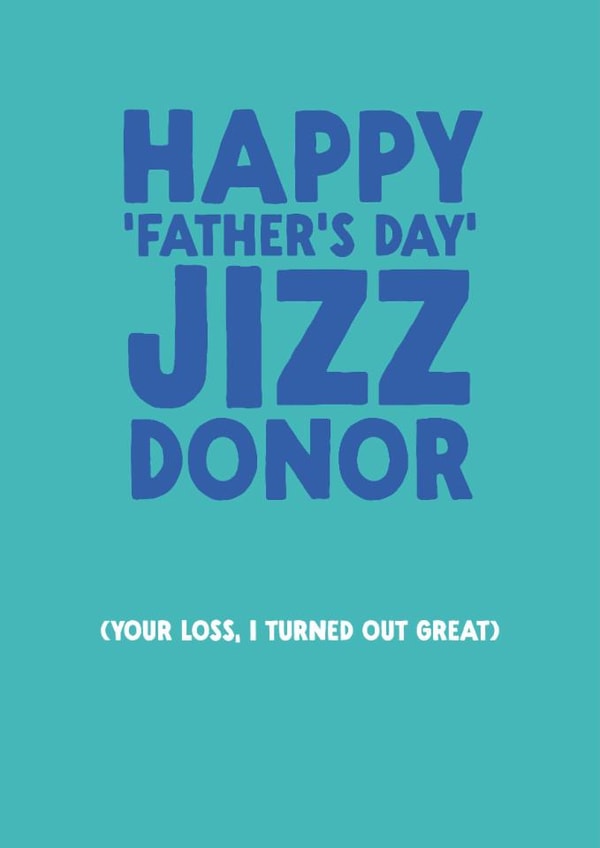 Funny Father's Day Card - Jizz Donor created by The Buddy Fernandez Card Co.