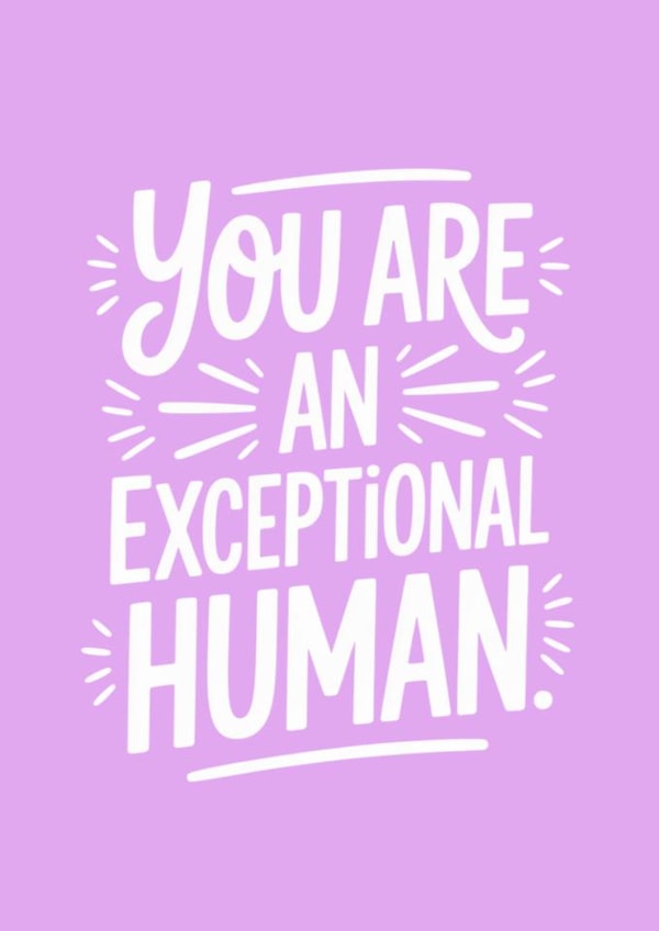 Classic Love & Friendship/Just Because Card - You Are An Exceptional Human created by Bettie Confetti